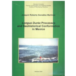 LONGUE DUREE PROCESSES AND GEOHISTORICAL CONFORMATION IN MEXICO Joaquin Roberto Gonzalez Martinez - Wydawnictwa Uniwersytetu ...