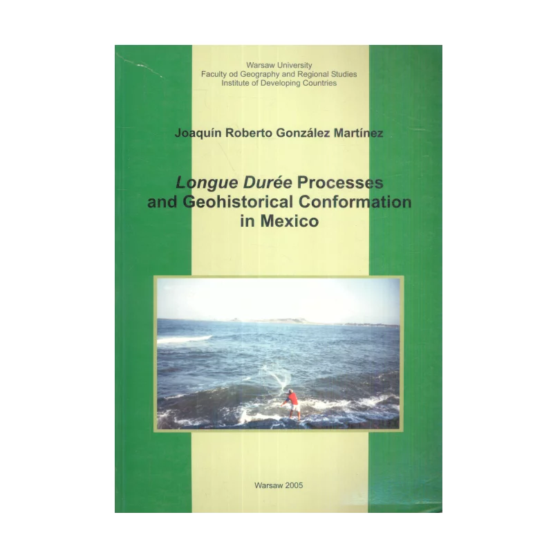 LONGUE DUREE PROCESSES AND GEOHISTORICAL CONFORMATION IN MEXICO Joaquin Roberto Gonzalez Martinez - Wydawnictwa Uniwersytetu ...