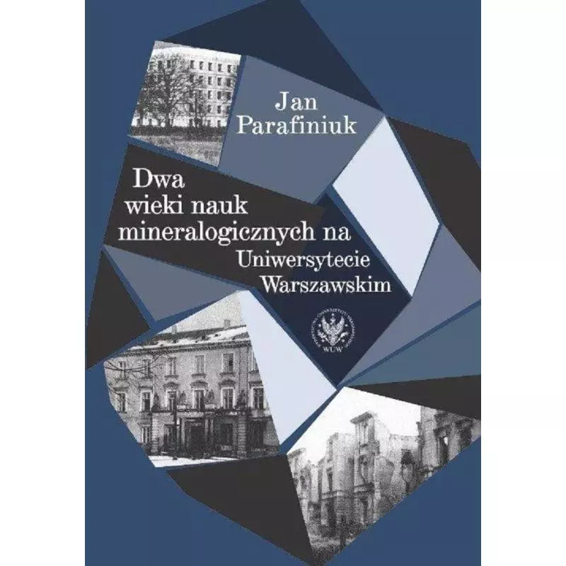 DWA WIEKI NAUK MINERALOGICZNYCH NA UNIWERSYTECIE WARSZAWSKIM Jan Parafiniuk - Wydawnictwa Uniwersytetu Warszawskiego