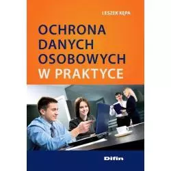 OCHRONA DANYCH OSOBOWYCH W PRAKTYCE Leszek Kępa - Difin