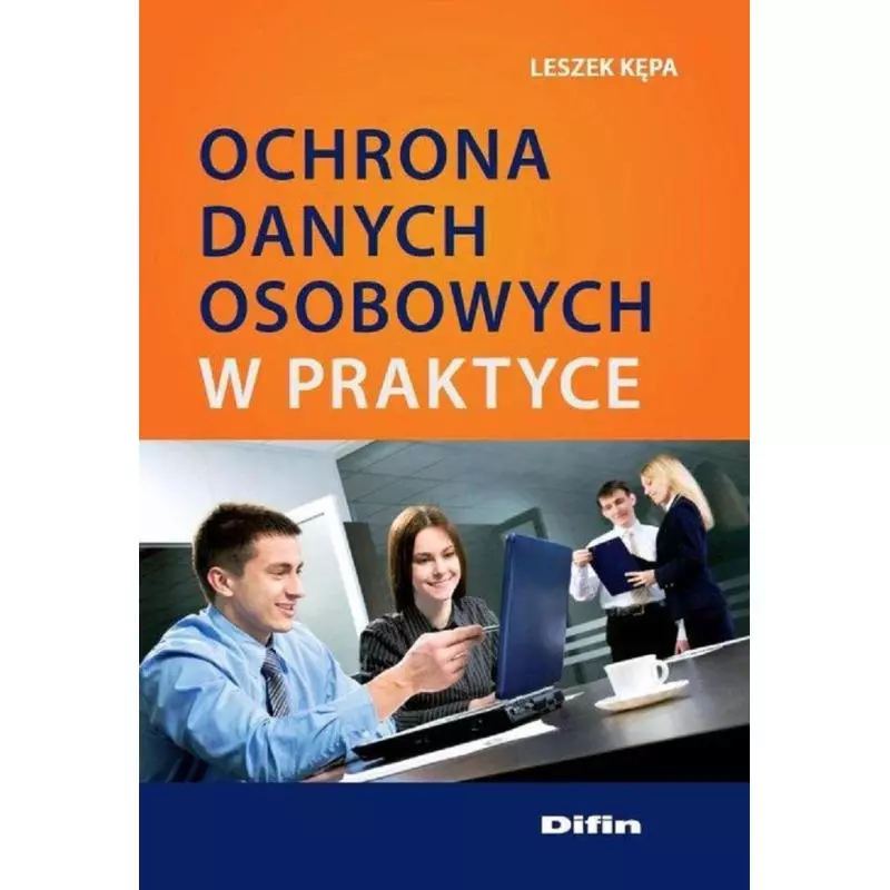 OCHRONA DANYCH OSOBOWYCH W PRAKTYCE Leszek Kępa - Difin