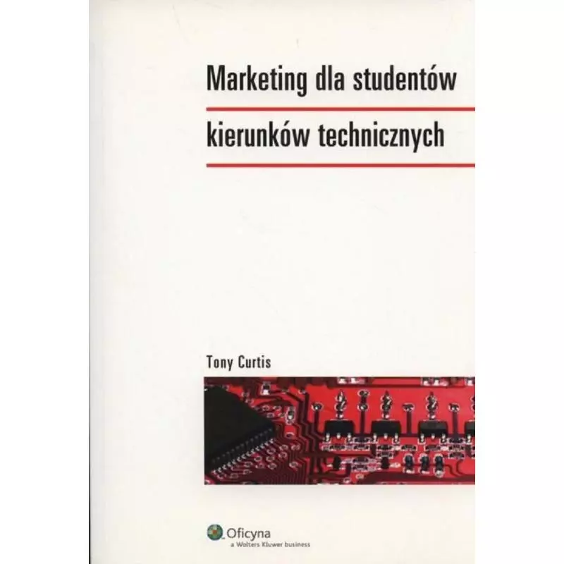 MARKETING DLA STUDENTÓW KIERUNKÓW TECHNICZNYCH Tony Curtis - Wolters Kluwer