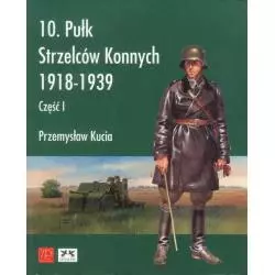 10 PUŁK STRZELCÓW KONNYCH 1918-1939 Przemysław Kucia - Zack