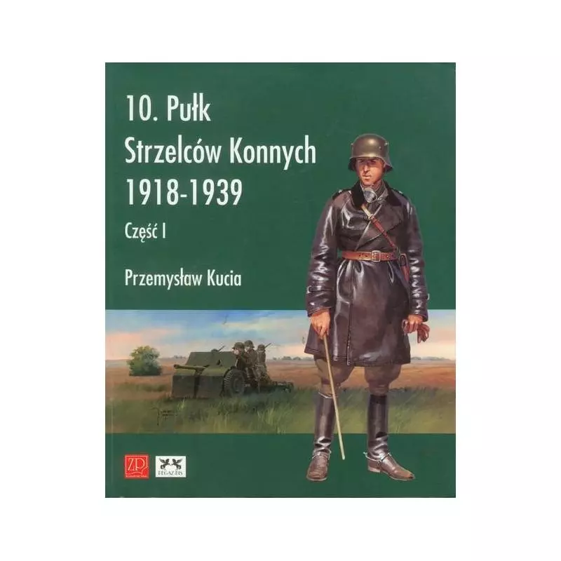 10 PUŁK STRZELCÓW KONNYCH 1918-1939 Przemysław Kucia - Zack