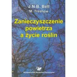 ZANIECZYSZCZENIE POWIETRZA A ŻYCIE ROŚLIN J.N.B. Bell, M. Treshow - Wydawnictwo Naukowo - Techniczne