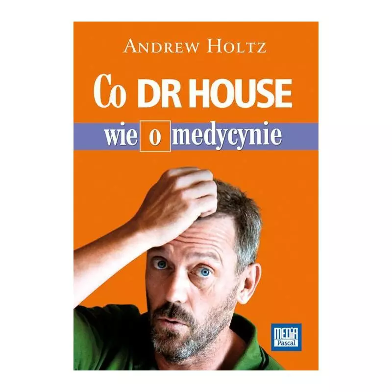 CO DR HOUSE WIE O MEDYCYNIE Andrew Holtz - Pascal