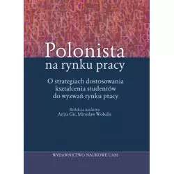POLONISTA NA RYNKU PRACY Anita Gis, Mirosław Wobalis - Wydawnictwo Naukowe UAM
