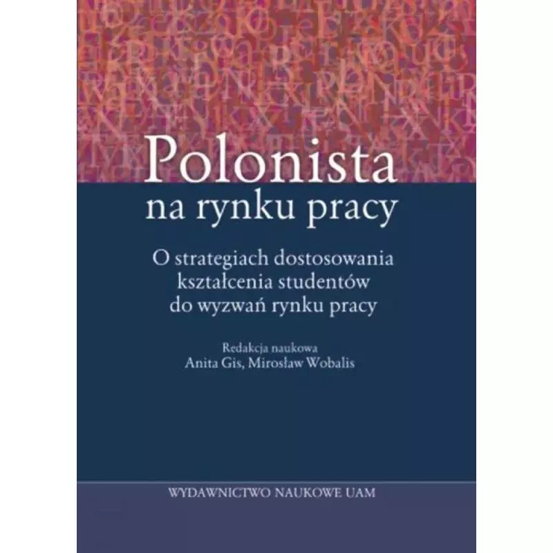 POLONISTA NA RYNKU PRACY Anita Gis, Mirosław Wobalis - Wydawnictwo Naukowe UAM