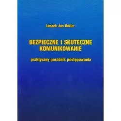 BEZPIECZNE I SKUTECZNE KOMUNIKOWANIE PRAKTYCZNY PORADNIK POSTĘPOWANIA Leszek Buller - Wydawnictwo Diecezjalne