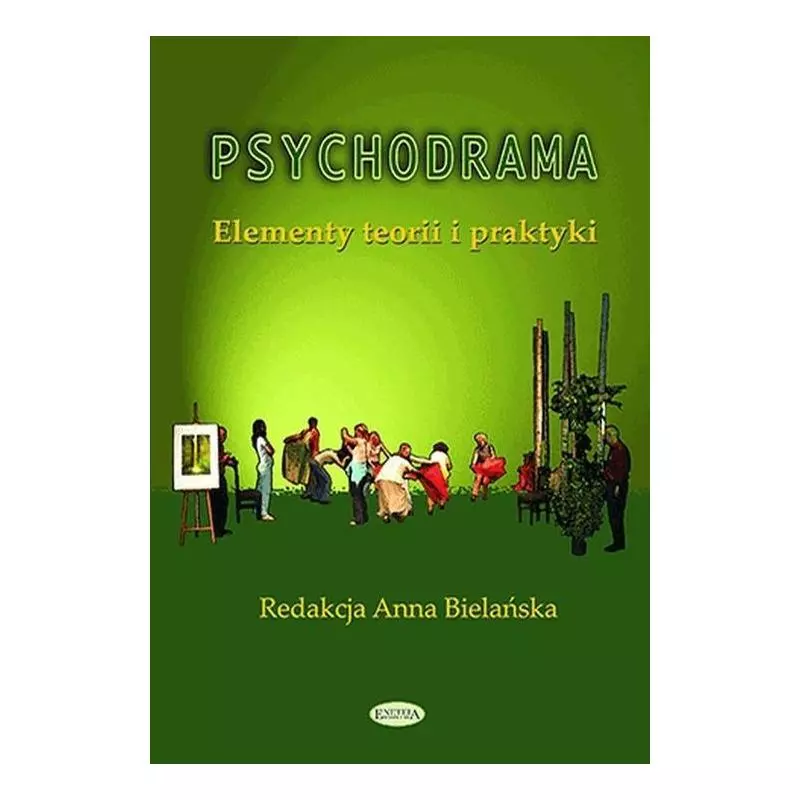 PSYCHODRAMA ELEMENTY TEORII I PRAKTYKI Anna Bielańska - Eneteia