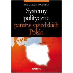 SYSTEMY POLITYCZNE PAŃSTW SĄSIEDZKICH POLSKI Bogusław Jagusiak - Difin