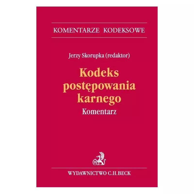 KODEKS POSTĘPOWANIA KARNEGO KOMENTARZ Jerzy Skorupka - C.H. Beck