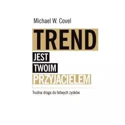 TREND JEST TWOIM PRZYJACIELEM. TRUDNA DROGA DO ŁATWYCH ZYSKÓW Michael Covel - Linia