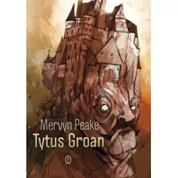 TYTUS GROAN Mervyn Peake - Wydawnictwo Literackie