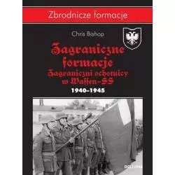 ZAGRANICZNE FORMACJE SS ZAGRANICZNI OCHOTNICY W WAFFEN-SS 1940-1945 Chris Mann - Bellona