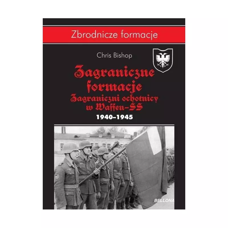 ZAGRANICZNE FORMACJE SS ZAGRANICZNI OCHOTNICY W WAFFEN-SS 1940-1945 Chris Mann - Bellona