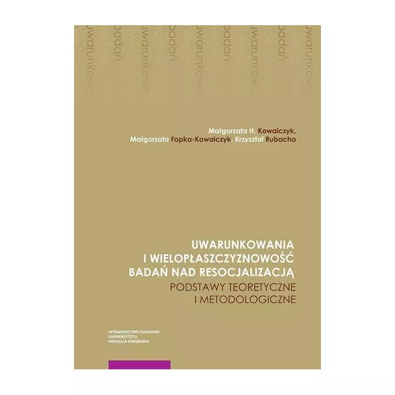 UWARUNKOWANIA I WIELOPŁASZCZYZNOWOŚĆ BADAŃ NAD RESOCJALIZACJĄ - Wydawnictwo Naukowe UMK