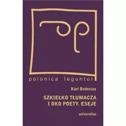 SZKIEŁKO TŁUMACZA I OKO POETY ESEJE Karl Dedecius - Universitas