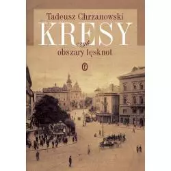 KRESY, CZYLI OBSZARY TĘSKNOT Tadeusz Chrzanowski - Wydawnictwo Literackie