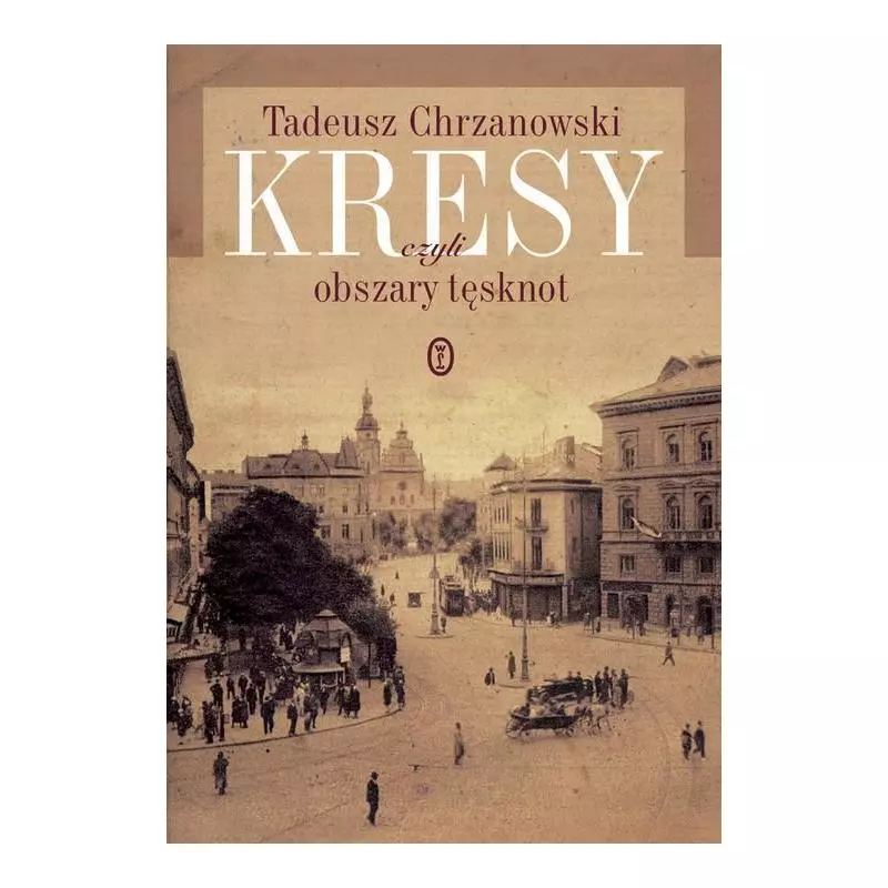 KRESY, CZYLI OBSZARY TĘSKNOT Tadeusz Chrzanowski - Wydawnictwo Literackie