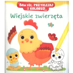 WIEJSKIE ZWIERZĘTA BAW SIĘ PRZYKLEJAJ I KOLORUJ! 3+ - Olesiejuk