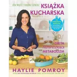 KSIĄŻKA KUCHARSKA. DIETA PRZYSPIESZAJĄCA METABOLIZM Haylie Pomroy - Burda Książki