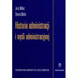 HISTORIA ADMINISTRACJI I MYŚLI ADMINISTRACYJNEJ Jerzy Malec, Dorota Malec - Wydawnictwo Uniwersytetu Jagiellońskiego