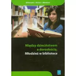 MIĘDZY DZIECIŃSTWEM A DOROSŁOŚCIĄ MŁODZIEŻ W BIBLIOTECE Anna Maria Krajewska - SBP