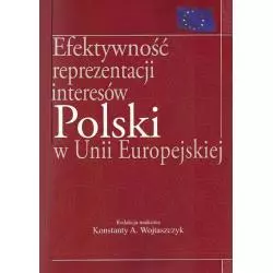 EFEKTYWNOŚĆ REPREZENTACJI INTERESÓW POLSKI W UNII EUROPEJSKIEJ Konstanty A. Wojtaszczyk - Aspra