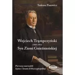 WOJCIECH TRĄMPCZYŃSKI (1860-1953) SYN ZIEMI GNIEŹNIEŃSKIEJ Tadeusz Panowicz - Wagros