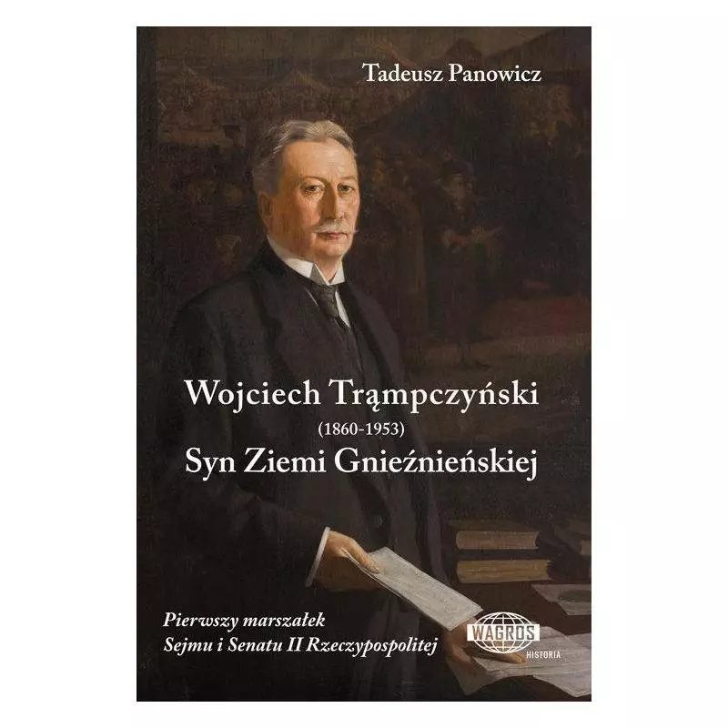 WOJCIECH TRĄMPCZYŃSKI (1860-1953) SYN ZIEMI GNIEŹNIEŃSKIEJ Tadeusz Panowicz - Wagros