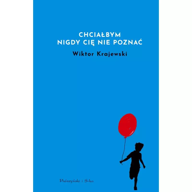 CHCIAŁBYM NIGDY CIĘ NIE POZNAĆ Wiktor Krajewski - Prószyński