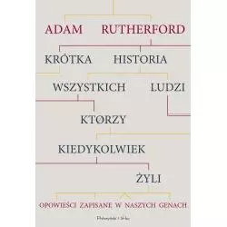 KRÓTKA HISTORIA WSZYSTKICH LUDZI KTÓRZY KIEDYKOLWIEK ŻYLI Adam Rutherford - Prószyński