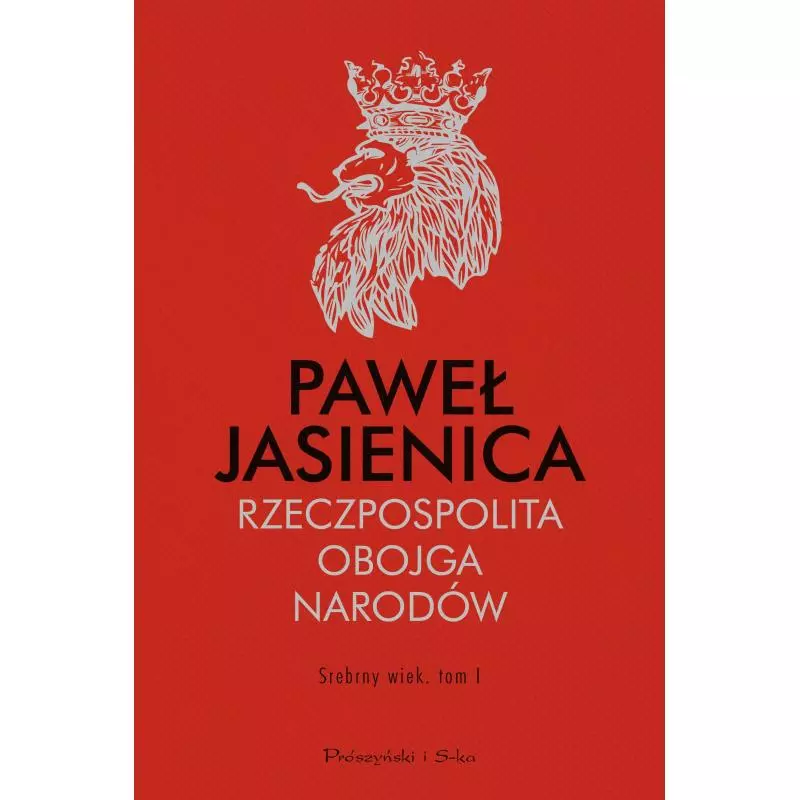 SREBRNY WIEK RZECZPOSPOLITA OBOJGA NARODÓW Paweł Jasienica - Prószyński