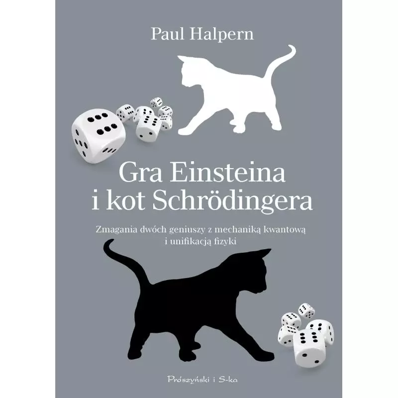 GRA W KOŚCI EINSTEINA I KOT SCHRODINGERA ZMAGANIA DWÓCH WIELKICH UCZONYCH Z NIEOZNACZNOŚCIĄ KWANTOWĄ Paul Halpern - Pró...