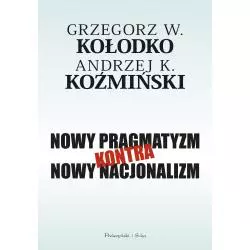 NOWY PRAGMATYZM KONTRA NOWY NACJONALIZM Andrzej Koźmiński, Grzegorz Kołodko - Prószyński