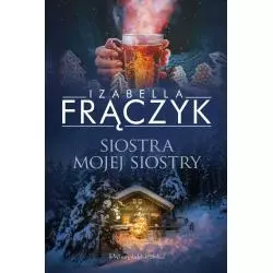 SIOSTRA MOJEJ SIOSTRY Izabella Frączyk - Prószyński