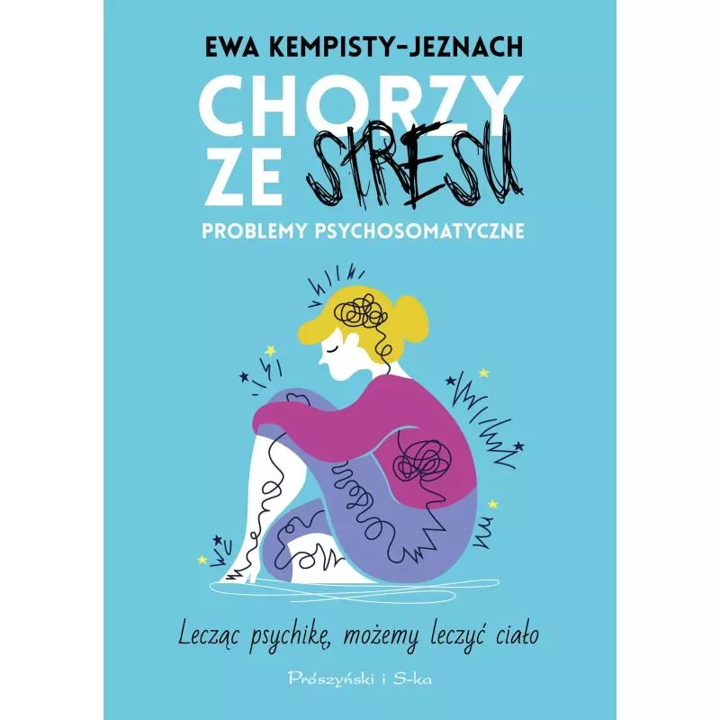 CHORZY ZE STRESU.PROBLEMY PSYCHOSOMATYCZNE Ewa Kempisty-Jeznach - Prószyński