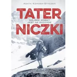 TATERNICZKI MIEJSCE KOBIET JEST NA SZCZYCIE Agata Komosa-Styczeń - Prószyński
