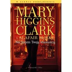 NIE JESTEM TWOJĄ WŁASNOŚCIĄ Clark Mary Higgins, Burke Alafair S. - Prószyński