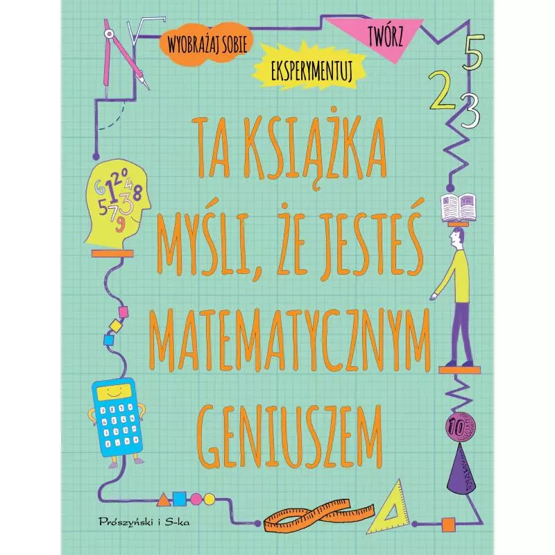 TA KSIĄŻKA MYŚLI, ŻE JESTEŚ MATEMATYCZNYM GENIUSZEM Mike Goldsmith - Prószyński