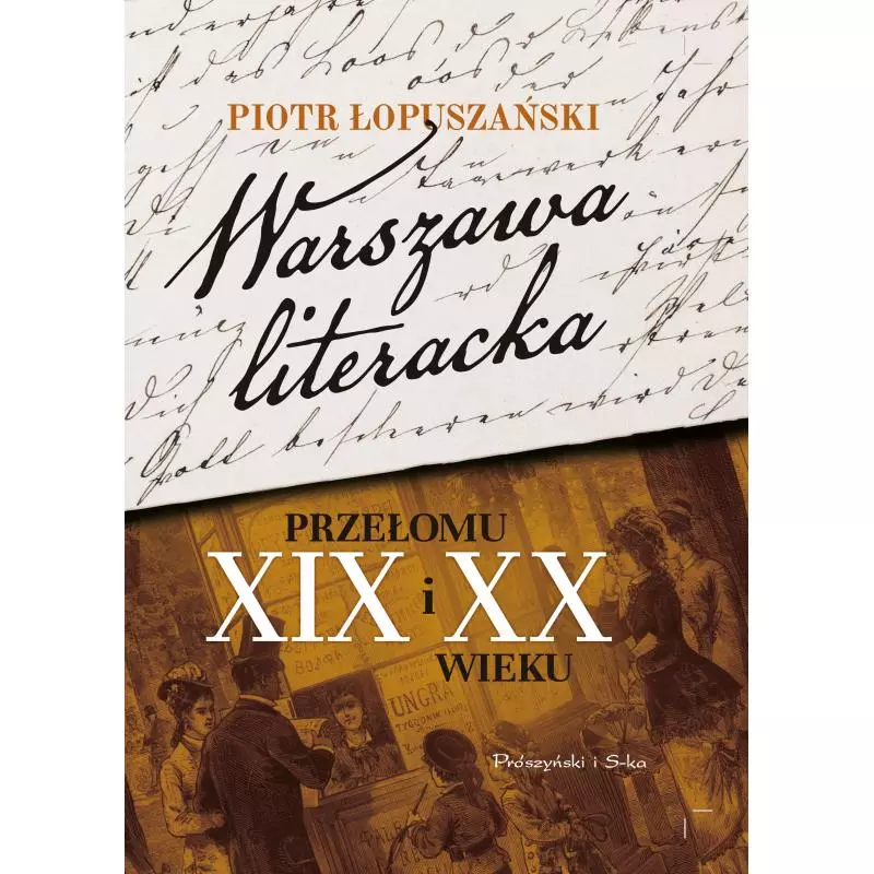 WARSZAWA LITERACKA PRZEŁOMU XIX I XX WIEKU Piotr Łopuszański - Prószyński