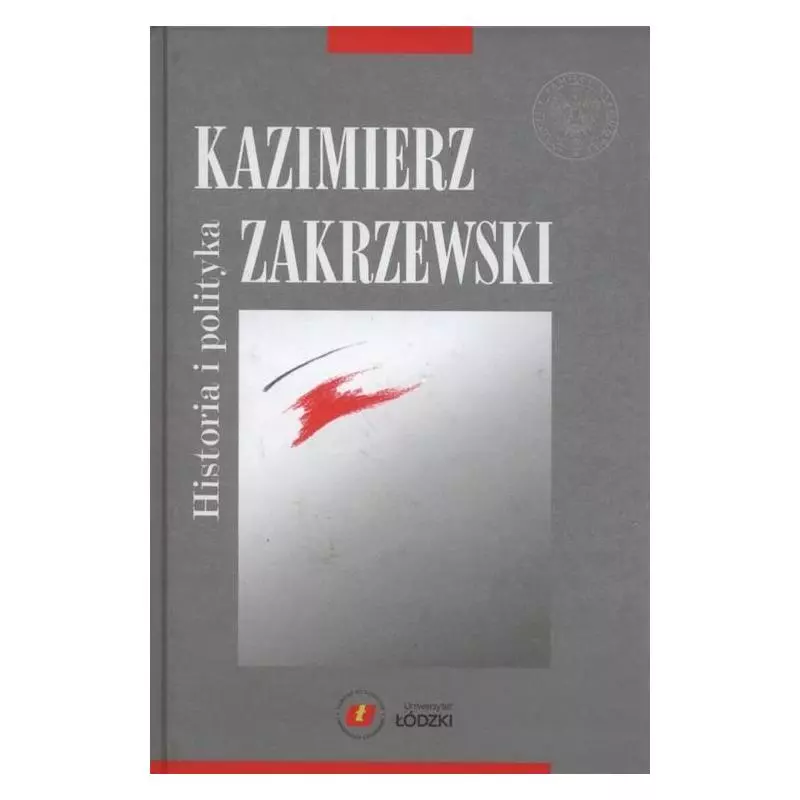 HISTORIA I POLITYKA Kazimierz Zakrzewski - Wydawnictwo Uniwersytetu Łódzkiego