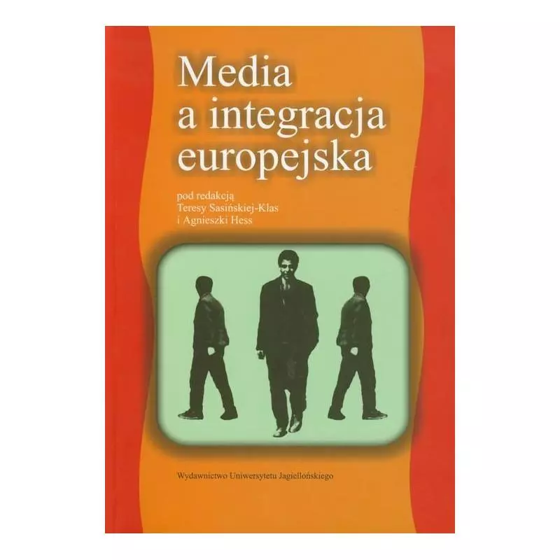 MEDIA A INTEGRACJA EUROPEJSKA Teresa Sasińska-Klas - Wydawnictwo Uniwersytetu Jagiellońskiego