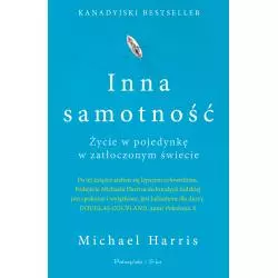 INNA SAMOTNOŚĆ ŻYCIE W POJEDYNKĘ W ZATŁOCZONYM ŚWIECIE Michael Harris - Prószyński