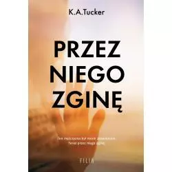 PRZEZ NIEGO ZGINĘ K.A. Tucker - Filia