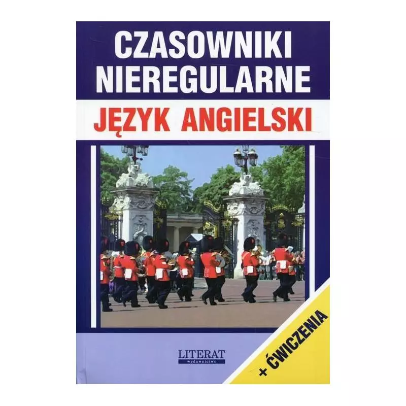 CZASOWNIKI NIEREGULARNE JĘZYK ANGIELSKI + ĆWICZENIA Justyna Nojszewska - Literat