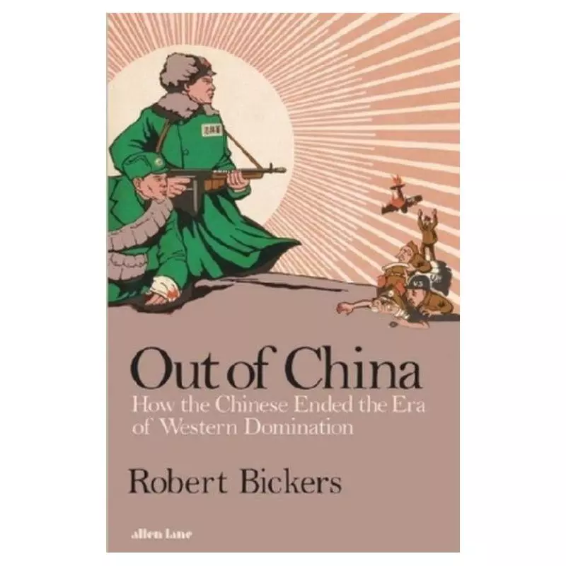OUT OF CHINA Robert Bickers - Allen Lane
