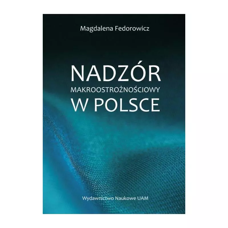 NADZÓR MAKROOSTROŻNOŚCIOWY W POLSCE Magdalena Fedorowicz - Wydawnictwo Naukowe UAM