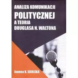 ANALIZA KOMUNIKACJI POLITYCZNEJ A TEORIA DOUGLASA N.WALTONA Joanna Skulska - FNCE